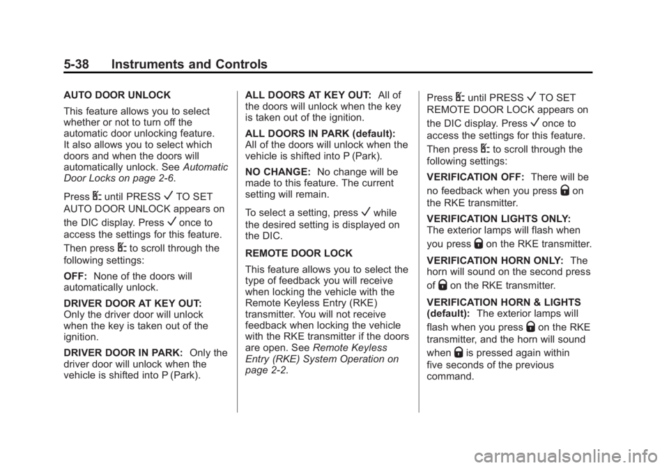 CHEVROLET CAPTIVA SPORT 2014  Owners Manual Black plate (38,1)Chevrolet Captiva Sport Owner Manual (GMNA-Localizing-U.S./Mexico-
6014141) - 2014 - crc - 8/13/13
5-38 Instruments and Controls
AUTO DOOR UNLOCK
This feature allows you to select
wh