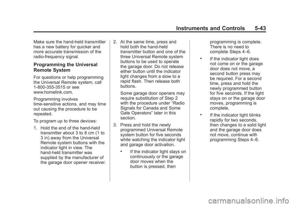 CHEVROLET CAPTIVA SPORT 2014  Owners Manual Black plate (43,1)Chevrolet Captiva Sport Owner Manual (GMNA-Localizing-U.S./Mexico-
6014141) - 2014 - crc - 8/13/13
Instruments and Controls 5-43
Make sure the hand-held transmitter
has a new battery