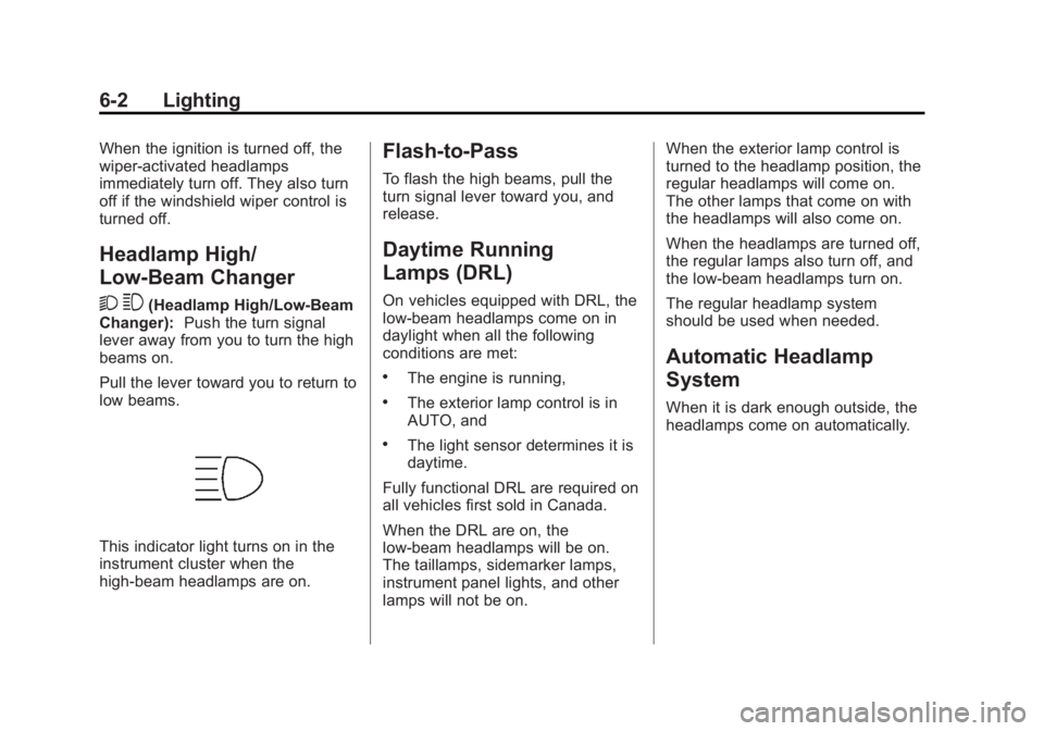CHEVROLET CAPTIVA SPORT 2014  Owners Manual Black plate (2,1)Chevrolet Captiva Sport Owner Manual (GMNA-Localizing-U.S./Mexico-
6014141) - 2014 - crc - 8/13/13
6-2 Lighting
When the ignition is turned off, the
wiper-activated headlamps
immediat