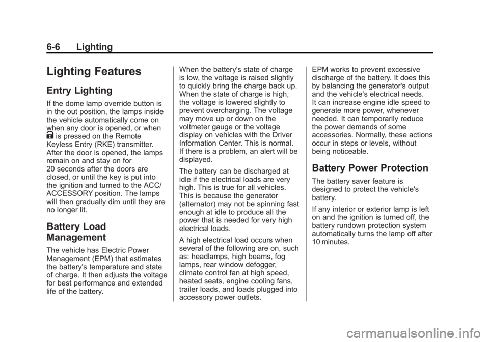 CHEVROLET CAPTIVA SPORT 2014  Owners Manual Black plate (6,1)Chevrolet Captiva Sport Owner Manual (GMNA-Localizing-U.S./Mexico-
6014141) - 2014 - crc - 8/13/13
6-6 Lighting
Lighting Features
Entry Lighting
If the dome lamp override button is
in