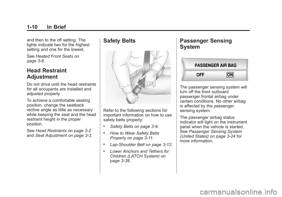 CHEVROLET CAPTIVA SPORT 2014 User Guide Black plate (10,1)Chevrolet Captiva Sport Owner Manual (GMNA-Localizing-U.S./Mexico-
6014141) - 2014 - crc - 8/13/13
1-10 In Brief
and then to the off setting. The
lights indicate two for the highest
CHEVROLET CAPTIVA SPORT 2014 User Guide Black plate (10,1)Chevrolet Captiva Sport Owner Manual (GMNA-Localizing-U.S./Mexico-
6014141) - 2014 - crc - 8/13/13
1-10 In Brief
and then to the off setting. The
lights indicate two for the highest