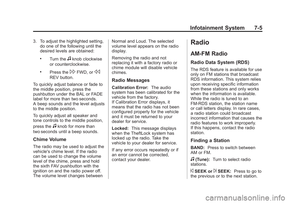 CHEVROLET CAPTIVA SPORT 2014 Owners Manual Black plate (5,1)Chevrolet Captiva Sport Owner Manual (GMNA-Localizing-U.S./Mexico-
6014141) - 2014 - crc - 8/13/13
Infotainment System 7-5
3. To adjust the highlighted setting,do one of the following CHEVROLET CAPTIVA SPORT 2014 Owners Manual Black plate (5,1)Chevrolet Captiva Sport Owner Manual (GMNA-Localizing-U.S./Mexico-
6014141) - 2014 - crc - 8/13/13
Infotainment System 7-5
3. To adjust the highlighted setting,do one of the following