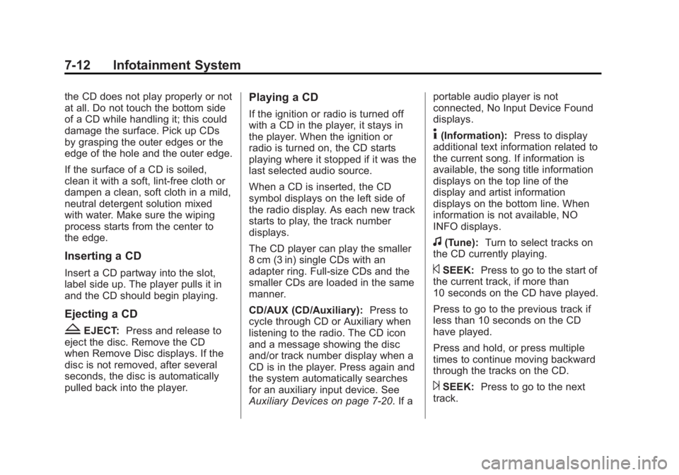 CHEVROLET CAPTIVA SPORT 2014 Owners Manual Black plate (12,1)Chevrolet Captiva Sport Owner Manual (GMNA-Localizing-U.S./Mexico-
6014141) - 2014 - crc - 8/13/13
7-12 Infotainment System
the CD does not play properly or not
at all. Do not touch CHEVROLET CAPTIVA SPORT 2014 Owners Manual Black plate (12,1)Chevrolet Captiva Sport Owner Manual (GMNA-Localizing-U.S./Mexico-
6014141) - 2014 - crc - 8/13/13
7-12 Infotainment System
the CD does not play properly or not
at all. Do not touch