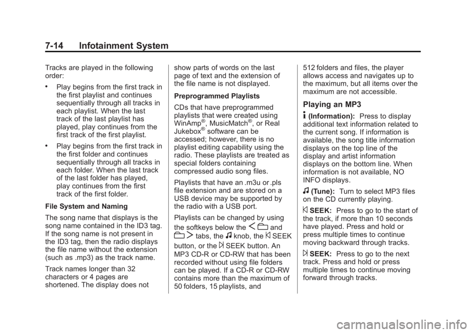 CHEVROLET CAPTIVA SPORT 2014  Owners Manual Black plate (14,1)Chevrolet Captiva Sport Owner Manual (GMNA-Localizing-U.S./Mexico-
6014141) - 2014 - crc - 8/13/13
7-14 Infotainment System
Tracks are played in the following
order:
.Play begins fro