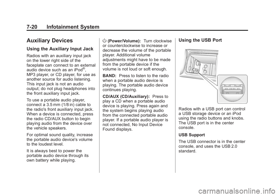 CHEVROLET CAPTIVA SPORT 2014 Owners Manual Black plate (20,1)Chevrolet Captiva Sport Owner Manual (GMNA-Localizing-U.S./Mexico-
6014141) - 2014 - crc - 8/13/13
7-20 Infotainment System
Auxiliary Devices
Using the Auxiliary Input Jack
Radios wi CHEVROLET CAPTIVA SPORT 2014 Owners Manual Black plate (20,1)Chevrolet Captiva Sport Owner Manual (GMNA-Localizing-U.S./Mexico-
6014141) - 2014 - crc - 8/13/13
7-20 Infotainment System
Auxiliary Devices
Using the Auxiliary Input Jack
Radios wi