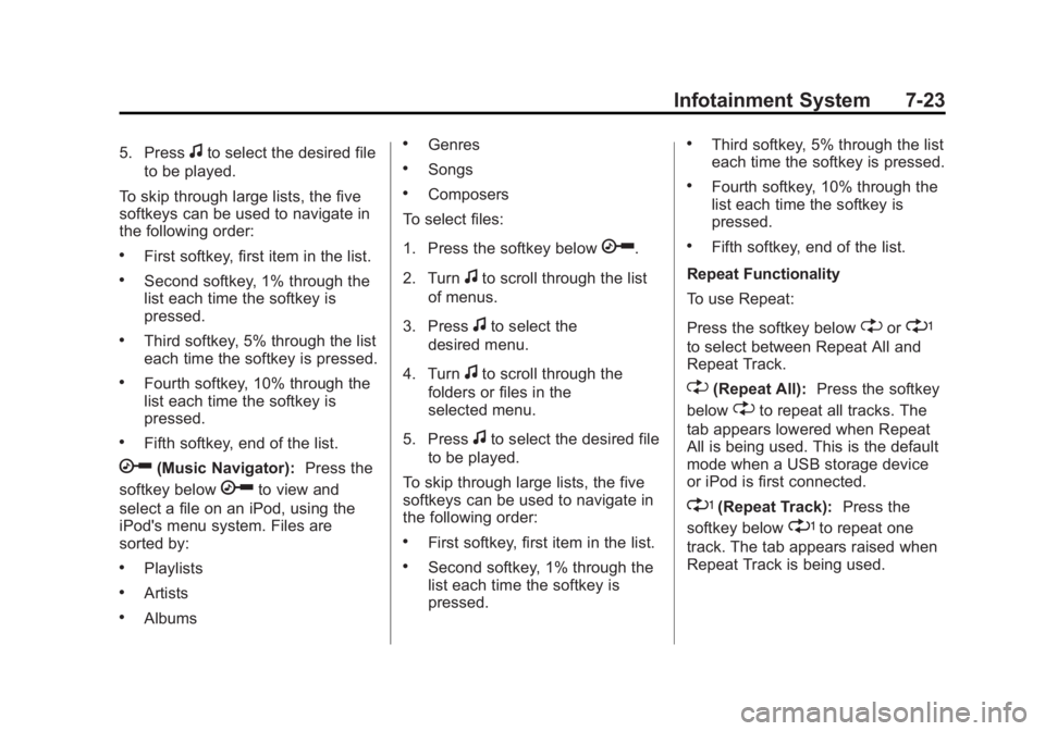 CHEVROLET CAPTIVA SPORT 2014  Owners Manual Black plate (23,1)Chevrolet Captiva Sport Owner Manual (GMNA-Localizing-U.S./Mexico-
6014141) - 2014 - crc - 8/13/13
Infotainment System 7-23
5. Pressfto select the desired file
to be played.
To skip 