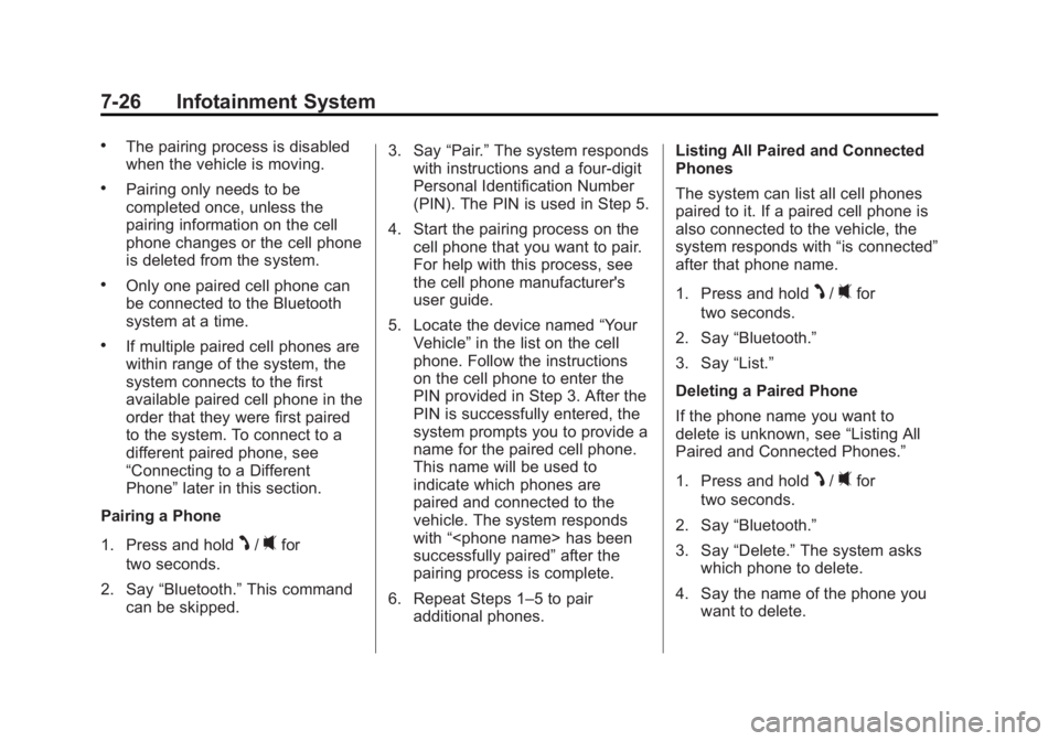 CHEVROLET CAPTIVA SPORT 2014  Owners Manual Black plate (26,1)Chevrolet Captiva Sport Owner Manual (GMNA-Localizing-U.S./Mexico-
6014141) - 2014 - crc - 8/13/13
7-26 Infotainment System
.The pairing process is disabled
when the vehicle is movin
