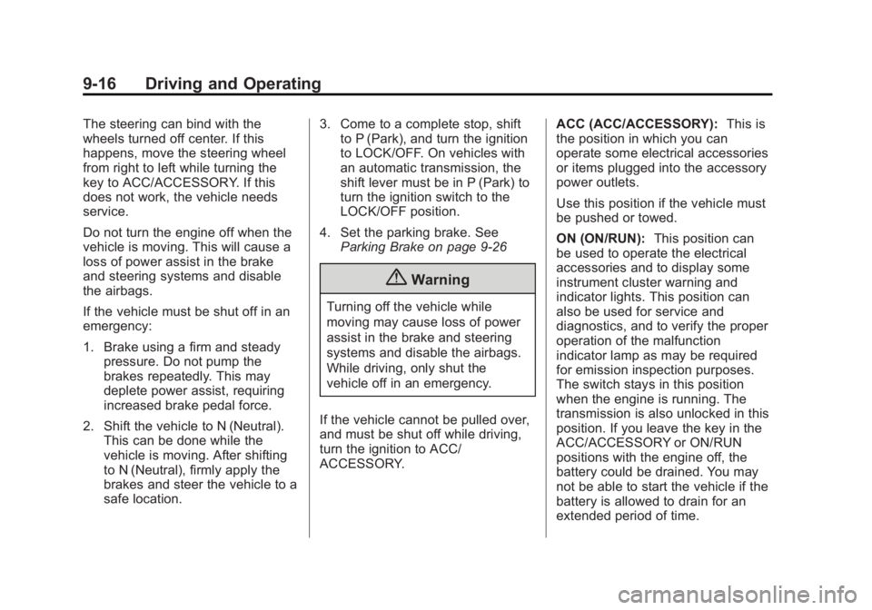 CHEVROLET CAPTIVA SPORT 2014  Owners Manual Black plate (16,1)Chevrolet Captiva Sport Owner Manual (GMNA-Localizing-U.S./Mexico-
6014141) - 2014 - crc - 8/13/13
9-16 Driving and Operating
The steering can bind with the
wheels turned off center.