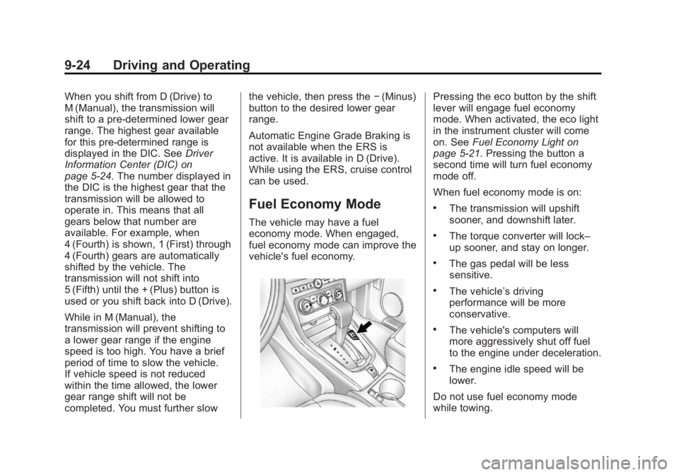 CHEVROLET CAPTIVA SPORT 2014 User Guide Black plate (24,1)Chevrolet Captiva Sport Owner Manual (GMNA-Localizing-U.S./Mexico-
6014141) - 2014 - crc - 8/13/13
9-24 Driving and Operating
When you shift from D (Drive) to
M (Manual), the transmi