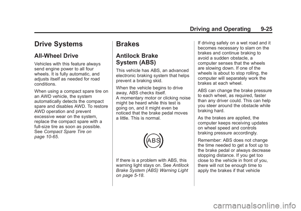CHEVROLET CAPTIVA SPORT 2014 Owners Manual Black plate (25,1)Chevrolet Captiva Sport Owner Manual (GMNA-Localizing-U.S./Mexico-
6014141) - 2014 - crc - 8/13/13
Driving and Operating 9-25
Drive Systems
All-Wheel Drive
Vehicles with this feature CHEVROLET CAPTIVA SPORT 2014 Owners Manual Black plate (25,1)Chevrolet Captiva Sport Owner Manual (GMNA-Localizing-U.S./Mexico-
6014141) - 2014 - crc - 8/13/13
Driving and Operating 9-25
Drive Systems
All-Wheel Drive
Vehicles with this feature