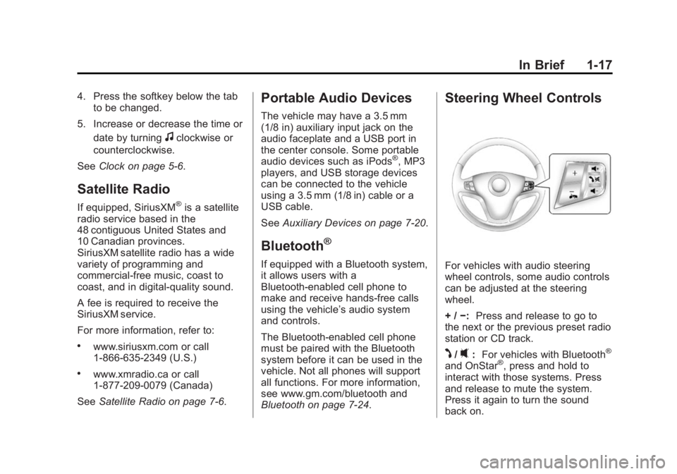 CHEVROLET CAPTIVA SPORT 2014  Owners Manual Black plate (17,1)Chevrolet Captiva Sport Owner Manual (GMNA-Localizing-U.S./Mexico-
6014141) - 2014 - crc - 8/13/13
In Brief 1-17
4. Press the softkey below the tabto be changed.
5. Increase or decre