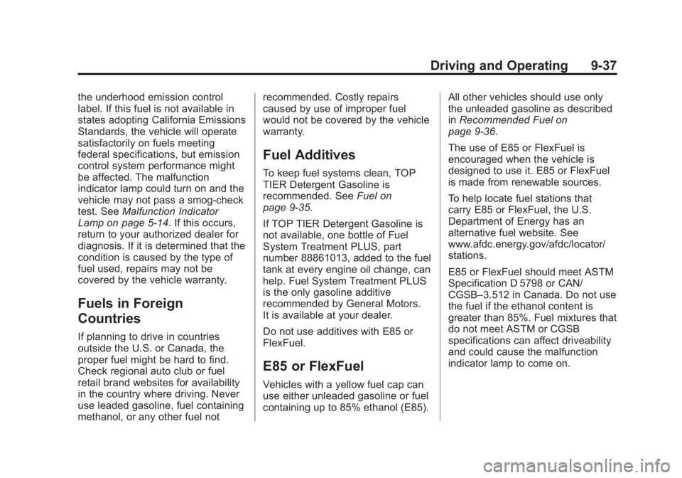 CHEVROLET CAPTIVA SPORT 2014  Owners Manual Black plate (37,1)Chevrolet Captiva Sport Owner Manual (GMNA-Localizing-U.S./Mexico-
6014141) - 2014 - crc - 8/13/13
Driving and Operating 9-37
the underhood emission control
label. If this fuel is no