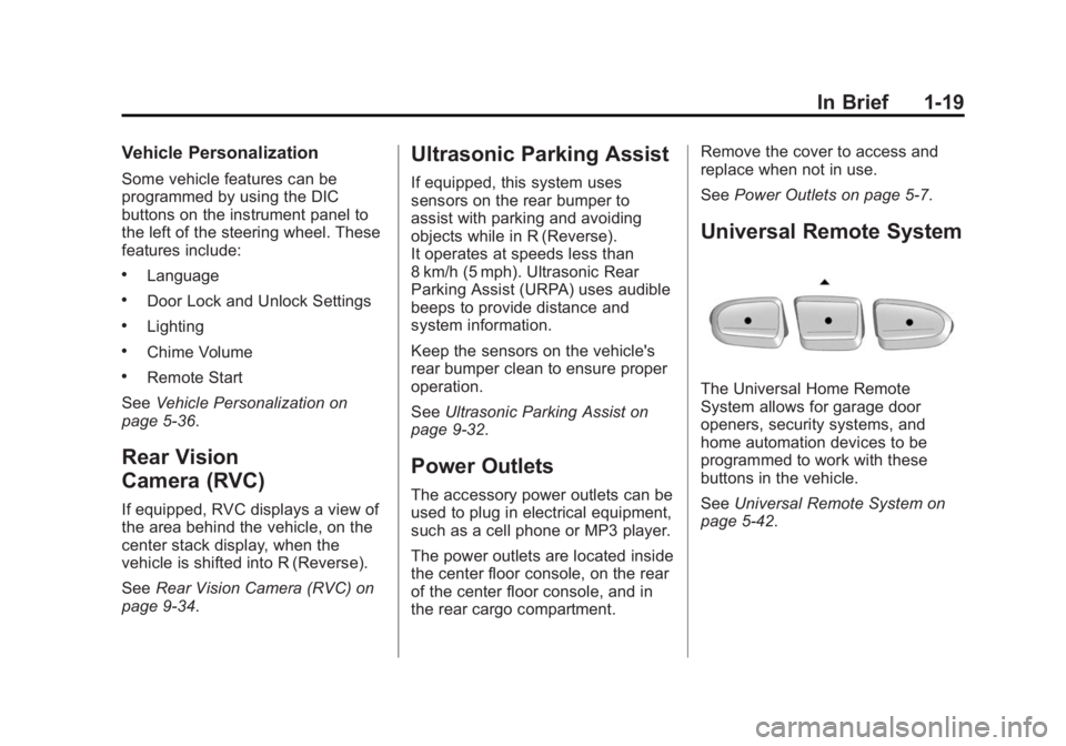 CHEVROLET CAPTIVA SPORT 2014 Owners Guide Black plate (19,1)Chevrolet Captiva Sport Owner Manual (GMNA-Localizing-U.S./Mexico-
6014141) - 2014 - crc - 8/13/13
In Brief 1-19
Vehicle Personalization
Some vehicle features can be
programmed by us CHEVROLET CAPTIVA SPORT 2014 Owners Guide Black plate (19,1)Chevrolet Captiva Sport Owner Manual (GMNA-Localizing-U.S./Mexico-
6014141) - 2014 - crc - 8/13/13
In Brief 1-19
Vehicle Personalization
Some vehicle features can be
programmed by us