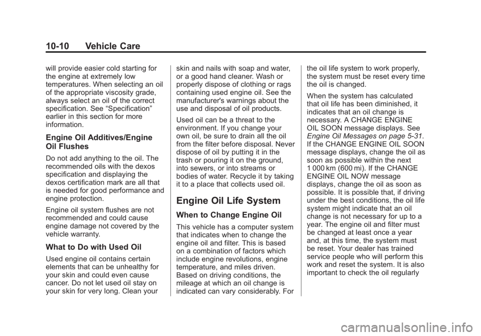 CHEVROLET CAPTIVA SPORT 2014 Owners Manual Black plate (10,1)Chevrolet Captiva Sport Owner Manual (GMNA-Localizing-U.S./Mexico-
6014141) - 2014 - crc - 8/13/13
10-10 Vehicle Care
will provide easier cold starting for
the engine at extremely lo CHEVROLET CAPTIVA SPORT 2014 Owners Manual Black plate (10,1)Chevrolet Captiva Sport Owner Manual (GMNA-Localizing-U.S./Mexico-
6014141) - 2014 - crc - 8/13/13
10-10 Vehicle Care
will provide easier cold starting for
the engine at extremely lo