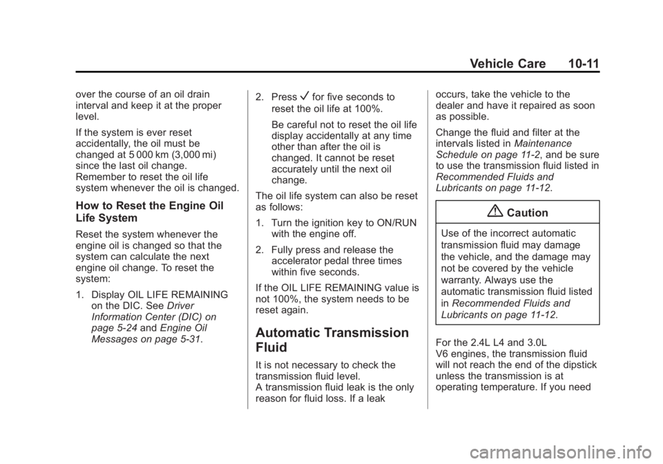 CHEVROLET CAPTIVA SPORT 2014  Owners Manual Black plate (11,1)Chevrolet Captiva Sport Owner Manual (GMNA-Localizing-U.S./Mexico-
6014141) - 2014 - crc - 8/13/13
Vehicle Care 10-11
over the course of an oil drain
interval and keep it at the prop