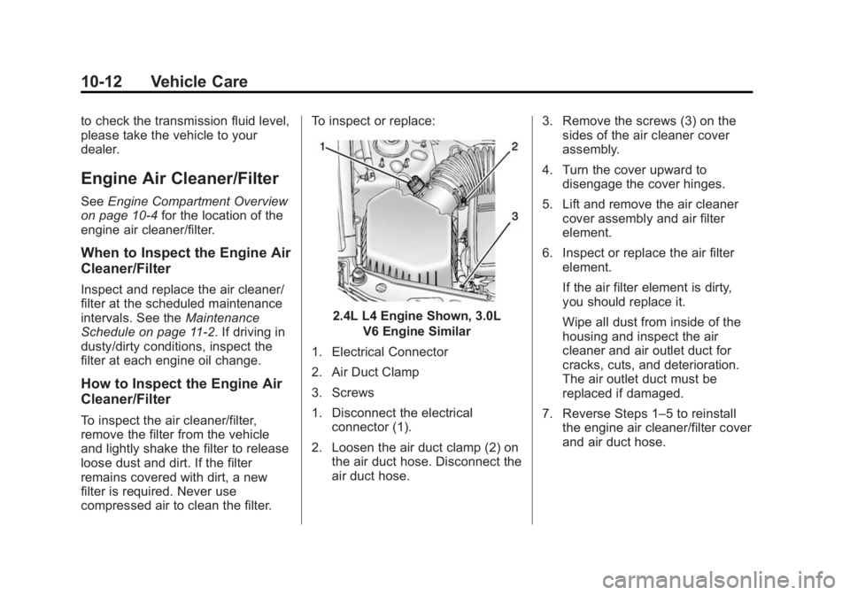 CHEVROLET CAPTIVA SPORT 2014 Owners Manual Black plate (12,1)Chevrolet Captiva Sport Owner Manual (GMNA-Localizing-U.S./Mexico-
6014141) - 2014 - crc - 8/13/13
10-12 Vehicle Care
to check the transmission fluid level,
please take the vehicle t CHEVROLET CAPTIVA SPORT 2014 Owners Manual Black plate (12,1)Chevrolet Captiva Sport Owner Manual (GMNA-Localizing-U.S./Mexico-
6014141) - 2014 - crc - 8/13/13
10-12 Vehicle Care
to check the transmission fluid level,
please take the vehicle t