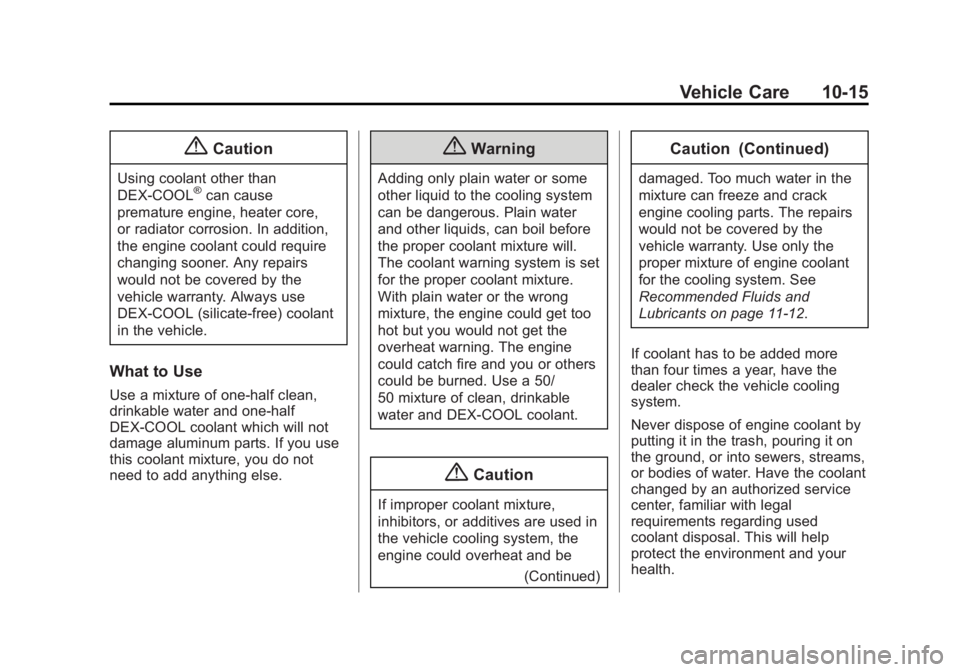 CHEVROLET CAPTIVA SPORT 2014  Owners Manual Black plate (15,1)Chevrolet Captiva Sport Owner Manual (GMNA-Localizing-U.S./Mexico-
6014141) - 2014 - crc - 8/13/13
Vehicle Care 10-15
{Caution
Using coolant other than
DEX-COOL®can cause
premature 