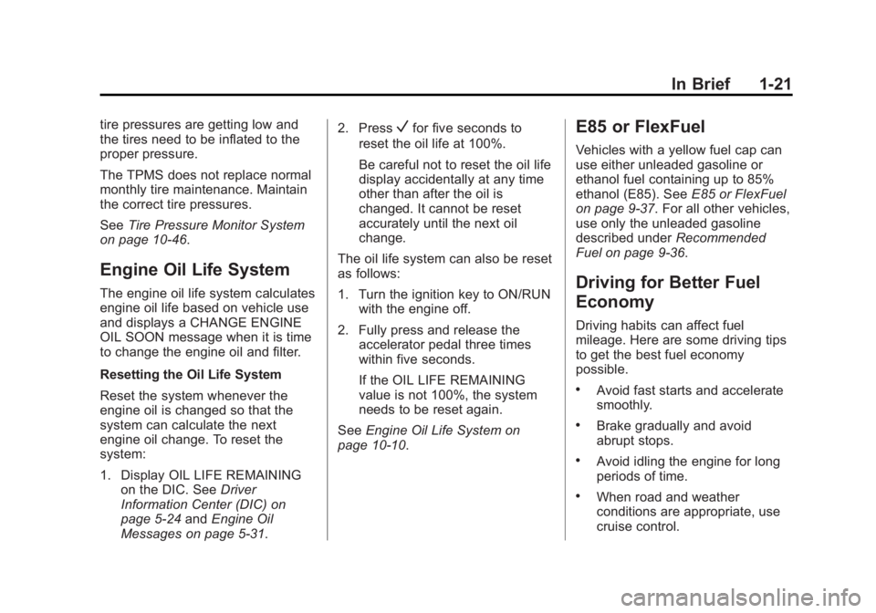 CHEVROLET CAPTIVA SPORT 2014 Owners Manual Black plate (21,1)Chevrolet Captiva Sport Owner Manual (GMNA-Localizing-U.S./Mexico-
6014141) - 2014 - crc - 8/13/13
In Brief 1-21
tire pressures are getting low and
the tires need to be inflated to t CHEVROLET CAPTIVA SPORT 2014 Owners Manual Black plate (21,1)Chevrolet Captiva Sport Owner Manual (GMNA-Localizing-U.S./Mexico-
6014141) - 2014 - crc - 8/13/13
In Brief 1-21
tire pressures are getting low and
the tires need to be inflated to t