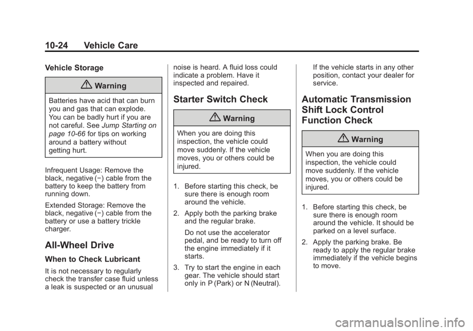 CHEVROLET CAPTIVA SPORT 2014  Owners Manual Black plate (24,1)Chevrolet Captiva Sport Owner Manual (GMNA-Localizing-U.S./Mexico-
6014141) - 2014 - crc - 8/13/13
10-24 Vehicle Care
Vehicle Storage
{Warning
Batteries have acid that can burn
you a
