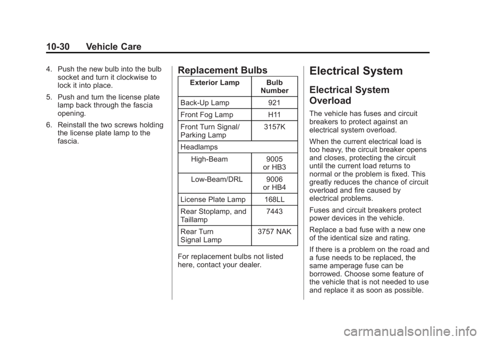CHEVROLET CAPTIVA SPORT 2014  Owners Manual Black plate (30,1)Chevrolet Captiva Sport Owner Manual (GMNA-Localizing-U.S./Mexico-
6014141) - 2014 - crc - 8/13/13
10-30 Vehicle Care
4. Push the new bulb into the bulbsocket and turn it clockwise t