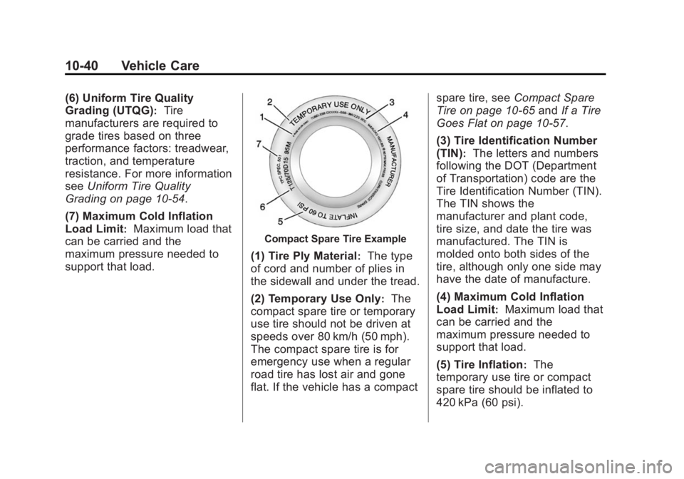 CHEVROLET CAPTIVA SPORT 2014  Owners Manual Black plate (40,1)Chevrolet Captiva Sport Owner Manual (GMNA-Localizing-U.S./Mexico-
6014141) - 2014 - crc - 8/13/13
10-40 Vehicle Care
(6) Uniform Tire Quality
Grading (UTQG)
:Tire
manufacturers are 