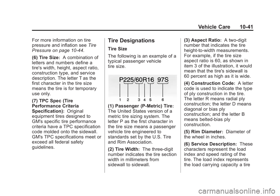 CHEVROLET CAPTIVA SPORT 2014 Owners Manual Black plate (41,1)Chevrolet Captiva Sport Owner Manual (GMNA-Localizing-U.S./Mexico-
6014141) - 2014 - crc - 8/13/13
Vehicle Care 10-41
For more information on tire
pressure and inflation seeTire
Pres CHEVROLET CAPTIVA SPORT 2014 Owners Manual Black plate (41,1)Chevrolet Captiva Sport Owner Manual (GMNA-Localizing-U.S./Mexico-
6014141) - 2014 - crc - 8/13/13
Vehicle Care 10-41
For more information on tire
pressure and inflation seeTire
Pres