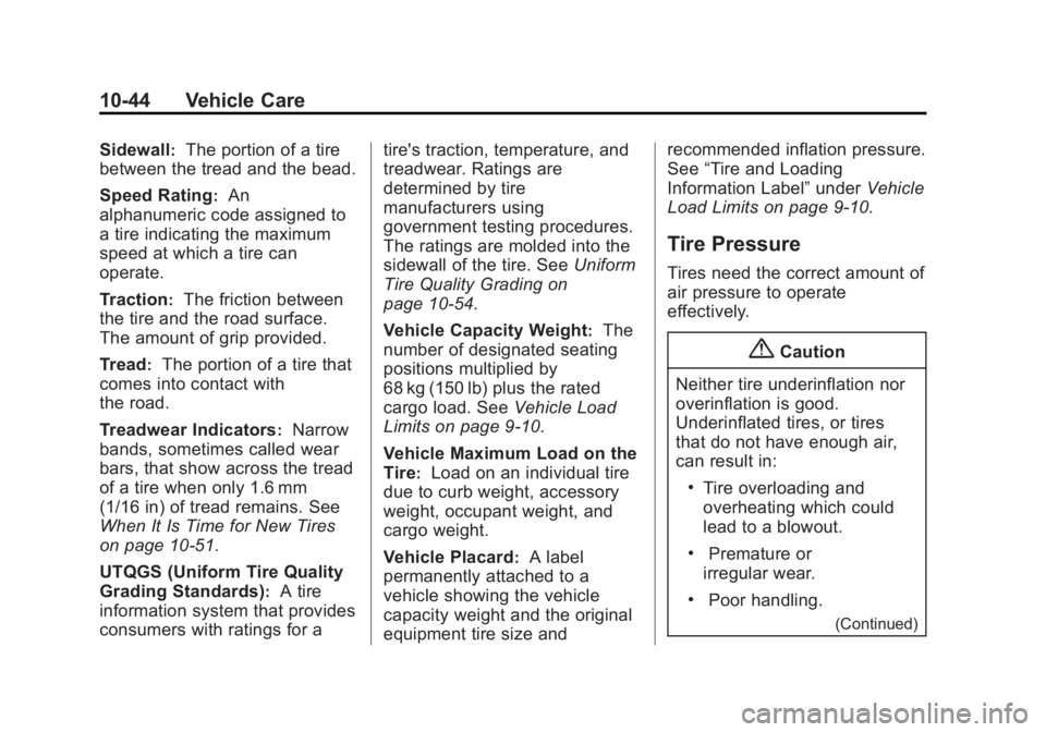 CHEVROLET CAPTIVA SPORT 2014 Owners Manual Black plate (44,1)Chevrolet Captiva Sport Owner Manual (GMNA-Localizing-U.S./Mexico-
6014141) - 2014 - crc - 8/13/13
10-44 Vehicle Care
Sidewall:The portion of a tire
between the tread and the bead.
S CHEVROLET CAPTIVA SPORT 2014 Owners Manual Black plate (44,1)Chevrolet Captiva Sport Owner Manual (GMNA-Localizing-U.S./Mexico-
6014141) - 2014 - crc - 8/13/13
10-44 Vehicle Care
Sidewall:The portion of a tire
between the tread and the bead.
S