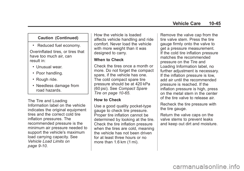 CHEVROLET CAPTIVA SPORT 2014  Owners Manual Black plate (45,1)Chevrolet Captiva Sport Owner Manual (GMNA-Localizing-U.S./Mexico-
6014141) - 2014 - crc - 8/13/13
Vehicle Care 10-45
Caution (Continued)
.Reduced fuel economy.
Overinflated tires, o