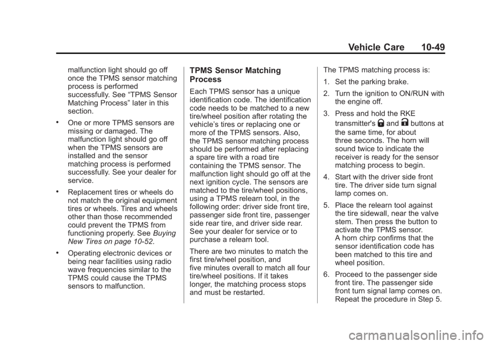 CHEVROLET CAPTIVA SPORT 2014 Owners Manual Black plate (49,1)Chevrolet Captiva Sport Owner Manual (GMNA-Localizing-U.S./Mexico-
6014141) - 2014 - crc - 8/13/13
Vehicle Care 10-49
malfunction light should go off
once the TPMS sensor matching
pr CHEVROLET CAPTIVA SPORT 2014 Owners Manual Black plate (49,1)Chevrolet Captiva Sport Owner Manual (GMNA-Localizing-U.S./Mexico-
6014141) - 2014 - crc - 8/13/13
Vehicle Care 10-49
malfunction light should go off
once the TPMS sensor matching
pr
