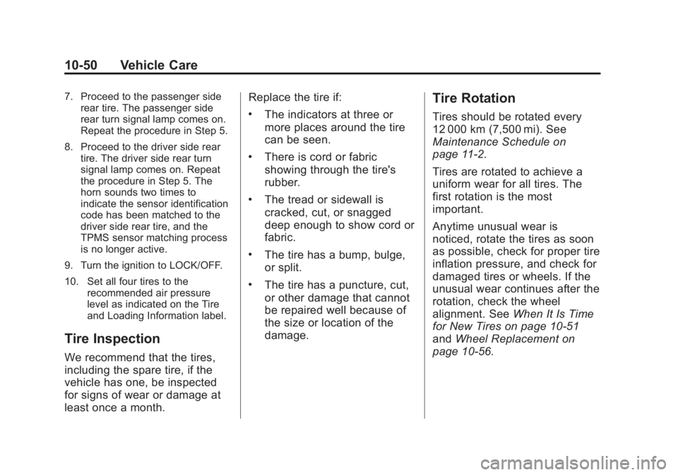 CHEVROLET CAPTIVA SPORT 2014 Owners Manual Black plate (50,1)Chevrolet Captiva Sport Owner Manual (GMNA-Localizing-U.S./Mexico-
6014141) - 2014 - crc - 8/13/13
10-50 Vehicle Care
7. Proceed to the passenger siderear tire. The passenger side
re CHEVROLET CAPTIVA SPORT 2014 Owners Manual Black plate (50,1)Chevrolet Captiva Sport Owner Manual (GMNA-Localizing-U.S./Mexico-
6014141) - 2014 - crc - 8/13/13
10-50 Vehicle Care
7. Proceed to the passenger siderear tire. The passenger side
re