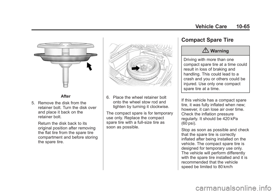 CHEVROLET CAPTIVA SPORT 2014 Owners Manual Black plate (65,1)Chevrolet Captiva Sport Owner Manual (GMNA-Localizing-U.S./Mexico-
6014141) - 2014 - crc - 8/13/13
Vehicle Care 10-65
After
5. Remove the disk from the retainer bolt. Turn the disk o CHEVROLET CAPTIVA SPORT 2014 Owners Manual Black plate (65,1)Chevrolet Captiva Sport Owner Manual (GMNA-Localizing-U.S./Mexico-
6014141) - 2014 - crc - 8/13/13
Vehicle Care 10-65
After
5. Remove the disk from the retainer bolt. Turn the disk o