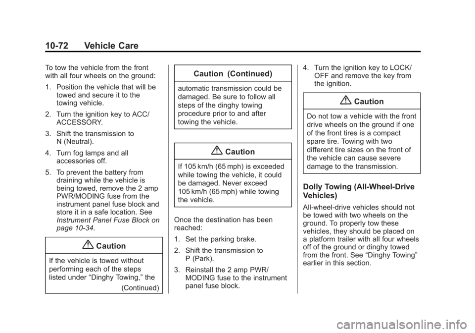 CHEVROLET CAPTIVA SPORT 2014 Owners Manual Black plate (72,1)Chevrolet Captiva Sport Owner Manual (GMNA-Localizing-U.S./Mexico-
6014141) - 2014 - crc - 8/13/13
10-72 Vehicle Care
To tow the vehicle from the front
with all four wheels on the gr CHEVROLET CAPTIVA SPORT 2014 Owners Manual Black plate (72,1)Chevrolet Captiva Sport Owner Manual (GMNA-Localizing-U.S./Mexico-
6014141) - 2014 - crc - 8/13/13
10-72 Vehicle Care
To tow the vehicle from the front
with all four wheels on the gr