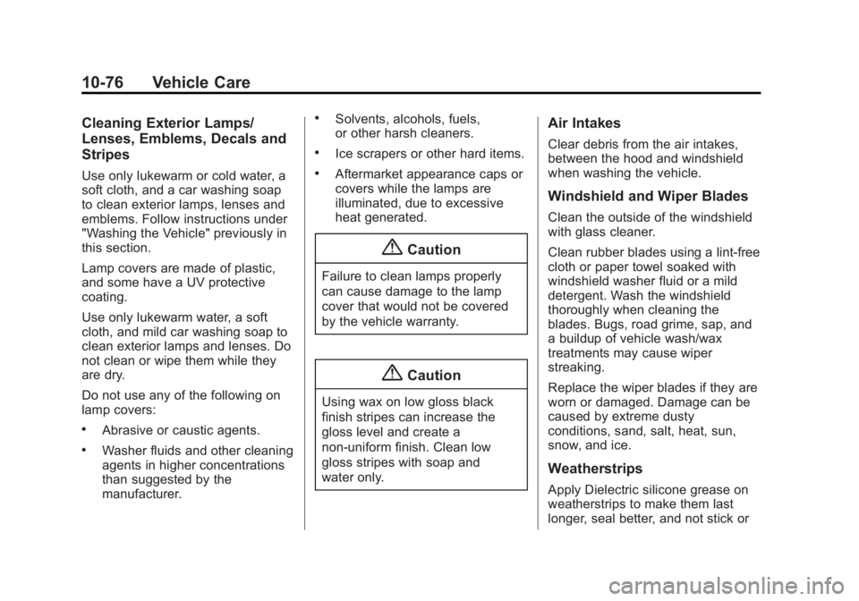 CHEVROLET CAPTIVA SPORT 2014  Owners Manual Black plate (76,1)Chevrolet Captiva Sport Owner Manual (GMNA-Localizing-U.S./Mexico-
6014141) - 2014 - crc - 8/13/13
10-76 Vehicle Care
Cleaning Exterior Lamps/
Lenses, Emblems, Decals and
Stripes
Use