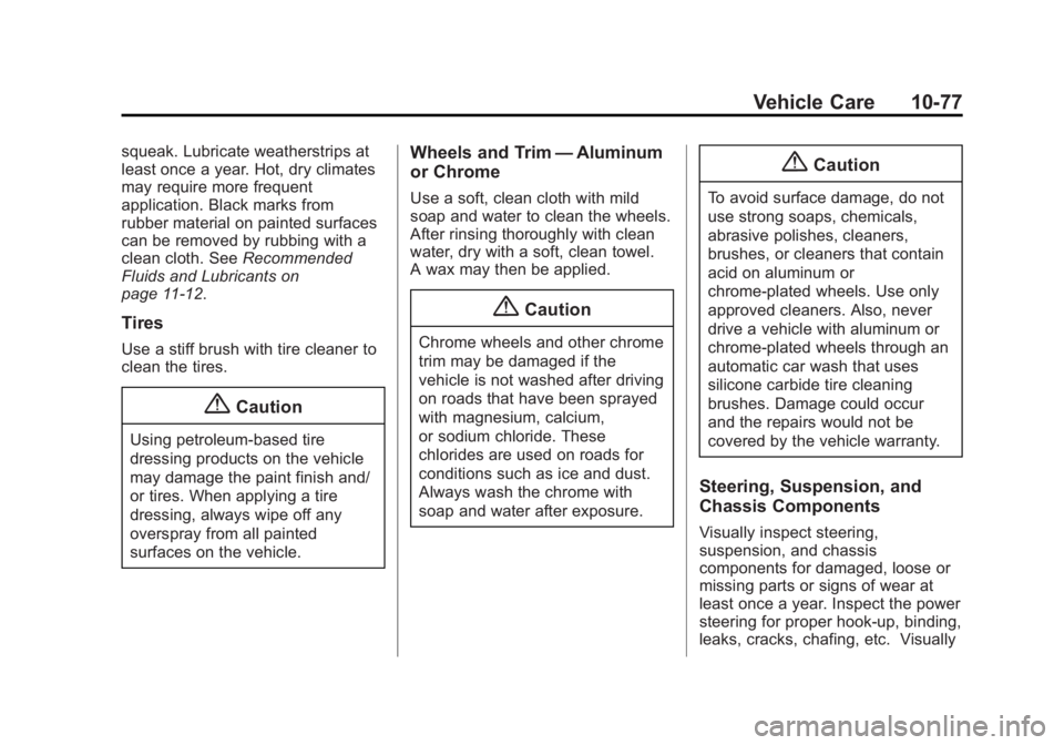 CHEVROLET CAPTIVA SPORT 2014  Owners Manual Black plate (77,1)Chevrolet Captiva Sport Owner Manual (GMNA-Localizing-U.S./Mexico-
6014141) - 2014 - crc - 8/13/13
Vehicle Care 10-77
squeak. Lubricate weatherstrips at
least once a year. Hot, dry c