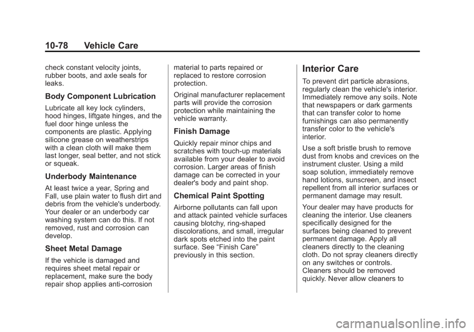 CHEVROLET CAPTIVA SPORT 2014 Owners Manual Black plate (78,1)Chevrolet Captiva Sport Owner Manual (GMNA-Localizing-U.S./Mexico-
6014141) - 2014 - crc - 8/13/13
10-78 Vehicle Care
check constant velocity joints,
rubber boots, and axle seals for CHEVROLET CAPTIVA SPORT 2014 Owners Manual Black plate (78,1)Chevrolet Captiva Sport Owner Manual (GMNA-Localizing-U.S./Mexico-
6014141) - 2014 - crc - 8/13/13
10-78 Vehicle Care
check constant velocity joints,
rubber boots, and axle seals for