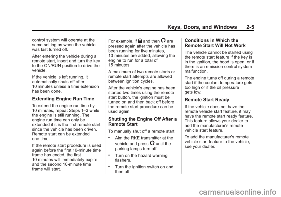 CHEVROLET CAPTIVA SPORT 2014 Owners Guide Black plate (5,1)Chevrolet Captiva Sport Owner Manual (GMNA-Localizing-U.S./Mexico-
6014141) - 2014 - crc - 8/13/13
Keys, Doors, and Windows 2-5
control system will operate at the
same setting as when CHEVROLET CAPTIVA SPORT 2014 Owners Guide Black plate (5,1)Chevrolet Captiva Sport Owner Manual (GMNA-Localizing-U.S./Mexico-
6014141) - 2014 - crc - 8/13/13
Keys, Doors, and Windows 2-5
control system will operate at the
same setting as when