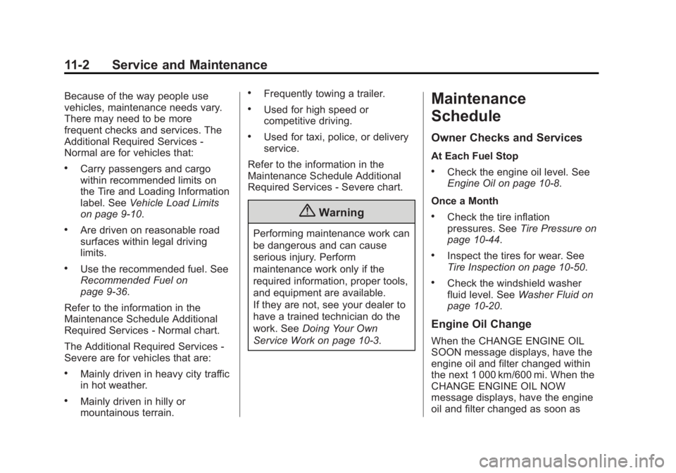 CHEVROLET CAPTIVA SPORT 2014 User Guide Black plate (2,1)Chevrolet Captiva Sport Owner Manual (GMNA-Localizing-U.S./Mexico-
6014141) - 2014 - crc - 8/13/13
11-2 Service and Maintenance
Because of the way people use
vehicles, maintenance nee