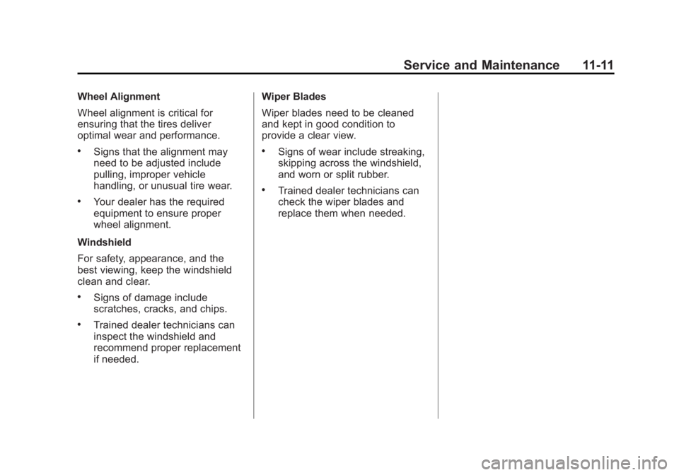 CHEVROLET CAPTIVA SPORT 2014  Owners Manual Black plate (11,1)Chevrolet Captiva Sport Owner Manual (GMNA-Localizing-U.S./Mexico-
6014141) - 2014 - crc - 8/13/13
Service and Maintenance 11-11
Wheel Alignment
Wheel alignment is critical for
ensur