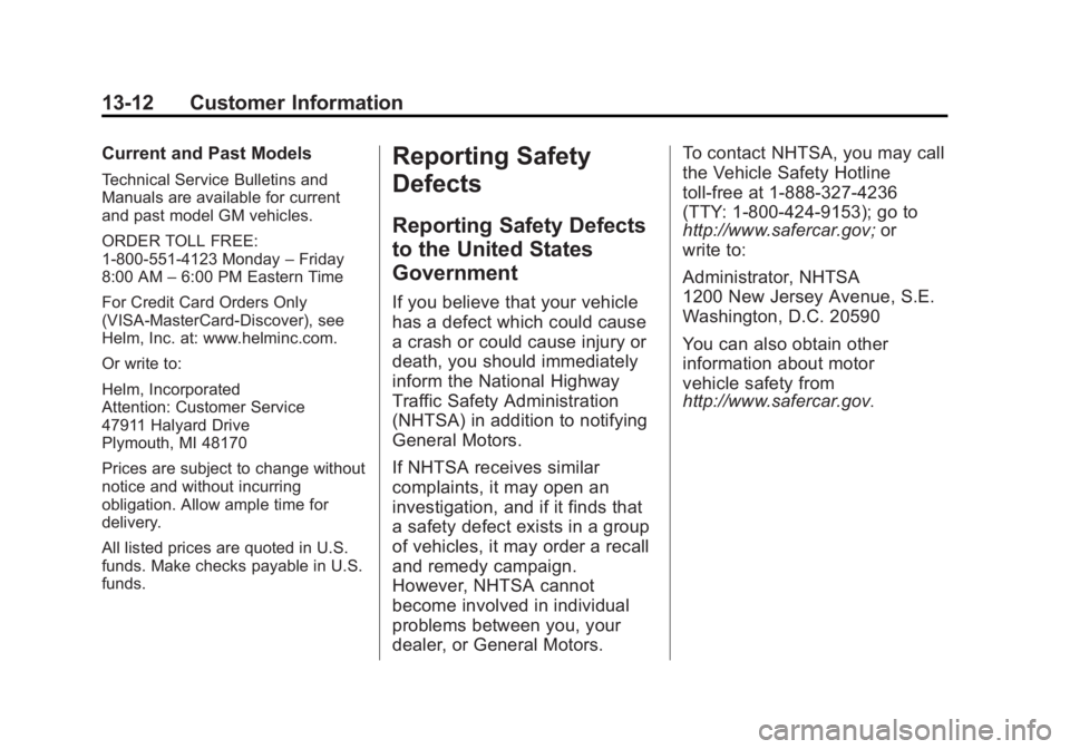 CHEVROLET CAPTIVA SPORT 2014 Owners Manual Black plate (12,1)Chevrolet Captiva Sport Owner Manual (GMNA-Localizing-U.S./Mexico-
6014141) - 2014 - crc - 8/13/13
13-12 Customer Information
Current and Past Models
Technical Service Bulletins and
CHEVROLET CAPTIVA SPORT 2014 Owners Manual Black plate (12,1)Chevrolet Captiva Sport Owner Manual (GMNA-Localizing-U.S./Mexico-
6014141) - 2014 - crc - 8/13/13
13-12 Customer Information
Current and Past Models
Technical Service Bulletins and