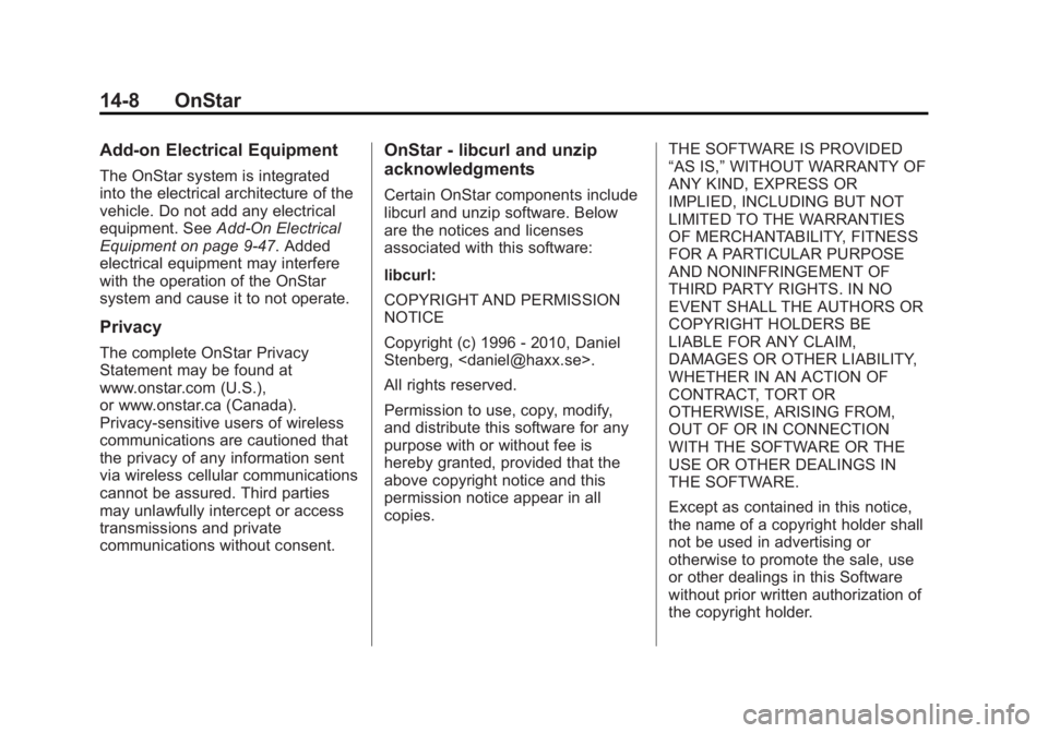 CHEVROLET CAPTIVA SPORT 2014 Owners Manual Black plate (8,1)Chevrolet Captiva Sport Owner Manual (GMNA-Localizing-U.S./Mexico-
6014141) - 2014 - crc - 8/13/13
14-8 OnStar
Add-on Electrical Equipment
The OnStar system is integrated
into the ele CHEVROLET CAPTIVA SPORT 2014 Owners Manual Black plate (8,1)Chevrolet Captiva Sport Owner Manual (GMNA-Localizing-U.S./Mexico-
6014141) - 2014 - crc - 8/13/13
14-8 OnStar
Add-on Electrical Equipment
The OnStar system is integrated
into the ele