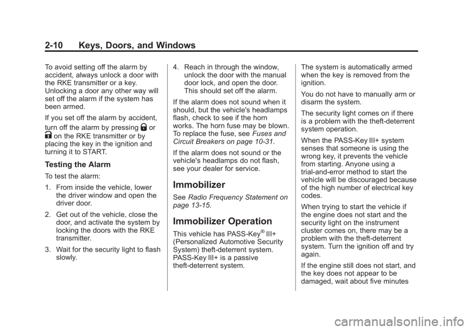 CHEVROLET CAPTIVA SPORT 2014 Owners Guide Black plate (10,1)Chevrolet Captiva Sport Owner Manual (GMNA-Localizing-U.S./Mexico-
6014141) - 2014 - crc - 8/13/13
2-10 Keys, Doors, and Windows
To avoid setting off the alarm by
accident, always un CHEVROLET CAPTIVA SPORT 2014 Owners Guide Black plate (10,1)Chevrolet Captiva Sport Owner Manual (GMNA-Localizing-U.S./Mexico-
6014141) - 2014 - crc - 8/13/13
2-10 Keys, Doors, and Windows
To avoid setting off the alarm by
accident, always un