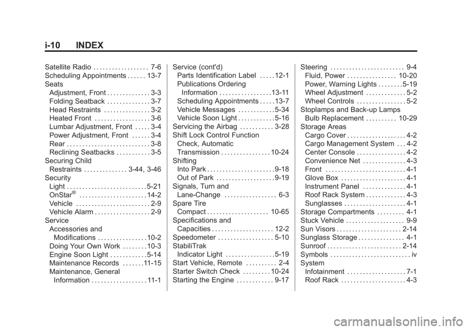 CHEVROLET CAPTIVA SPORT 2014 Owners Manual Black plate (10,1)Chevrolet Captiva Sport Owner Manual (GMNA-Localizing-U.S./Mexico-
6014141) - 2014 - crc - 8/13/13
i-10 INDEX
Satellite Radio . . . . . . . . . . . . . . . . . . 7-6
Scheduling Appoi CHEVROLET CAPTIVA SPORT 2014 Owners Manual Black plate (10,1)Chevrolet Captiva Sport Owner Manual (GMNA-Localizing-U.S./Mexico-
6014141) - 2014 - crc - 8/13/13
i-10 INDEX
Satellite Radio . . . . . . . . . . . . . . . . . . 7-6
Scheduling Appoi