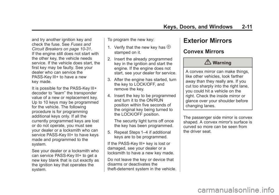 CHEVROLET CAPTIVA SPORT 2014 Owners Guide Black plate (11,1)Chevrolet Captiva Sport Owner Manual (GMNA-Localizing-U.S./Mexico-
6014141) - 2014 - crc - 8/13/13
Keys, Doors, and Windows 2-11
and try another ignition key and
check the fuse. SeeF CHEVROLET CAPTIVA SPORT 2014 Owners Guide Black plate (11,1)Chevrolet Captiva Sport Owner Manual (GMNA-Localizing-U.S./Mexico-
6014141) - 2014 - crc - 8/13/13
Keys, Doors, and Windows 2-11
and try another ignition key and
check the fuse. SeeF