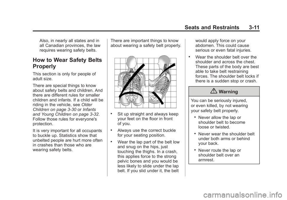 CHEVROLET CAPTIVA SPORT 2014 Workshop Manual Black plate (11,1)Chevrolet Captiva Sport Owner Manual (GMNA-Localizing-U.S./Mexico-
6014141) - 2014 - crc - 8/13/13
Seats and Restraints 3-11
Also, in nearly all states and in
all Canadian provinces,