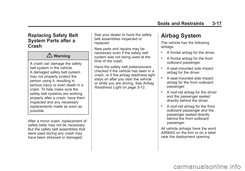 CHEVROLET CAPTIVA SPORT 2014  Owners Manual Black plate (17,1)Chevrolet Captiva Sport Owner Manual (GMNA-Localizing-U.S./Mexico-
6014141) - 2014 - crc - 8/13/13
Seats and Restraints 3-17
Replacing Safety Belt
System Parts after a
Crash
{Warning
