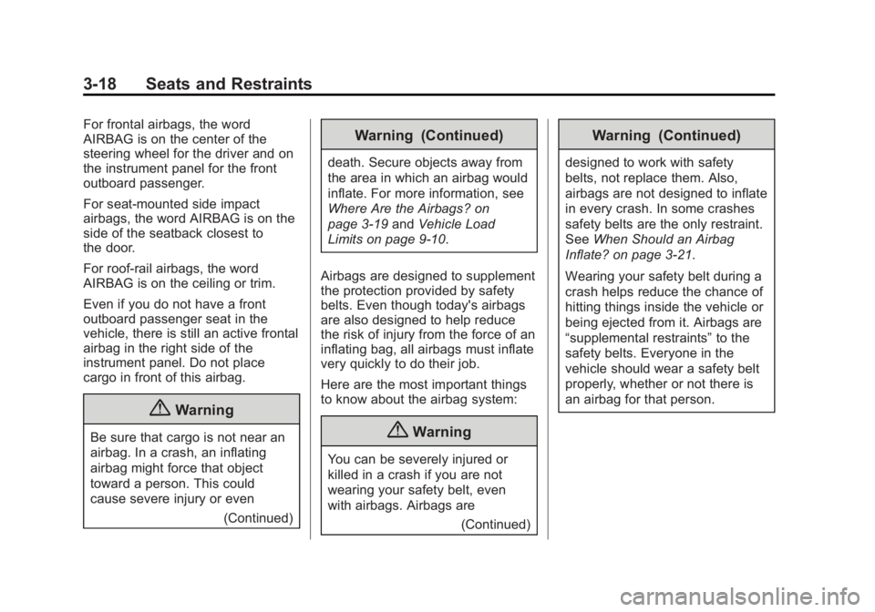 CHEVROLET CAPTIVA SPORT 2014  Owners Manual Black plate (18,1)Chevrolet Captiva Sport Owner Manual (GMNA-Localizing-U.S./Mexico-
6014141) - 2014 - crc - 8/13/13
3-18 Seats and Restraints
For frontal airbags, the word
AIRBAG is on the center of 
