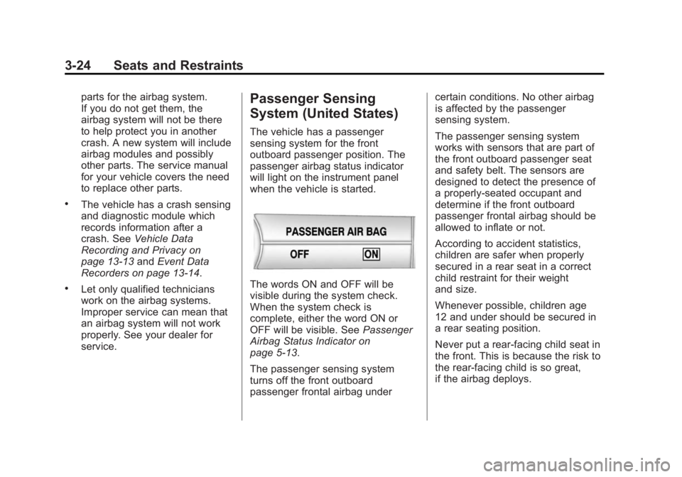 CHEVROLET CAPTIVA SPORT 2014 Repair Manual Black plate (24,1)Chevrolet Captiva Sport Owner Manual (GMNA-Localizing-U.S./Mexico-
6014141) - 2014 - crc - 8/13/13
3-24 Seats and Restraints
parts for the airbag system.
If you do not get them, the
