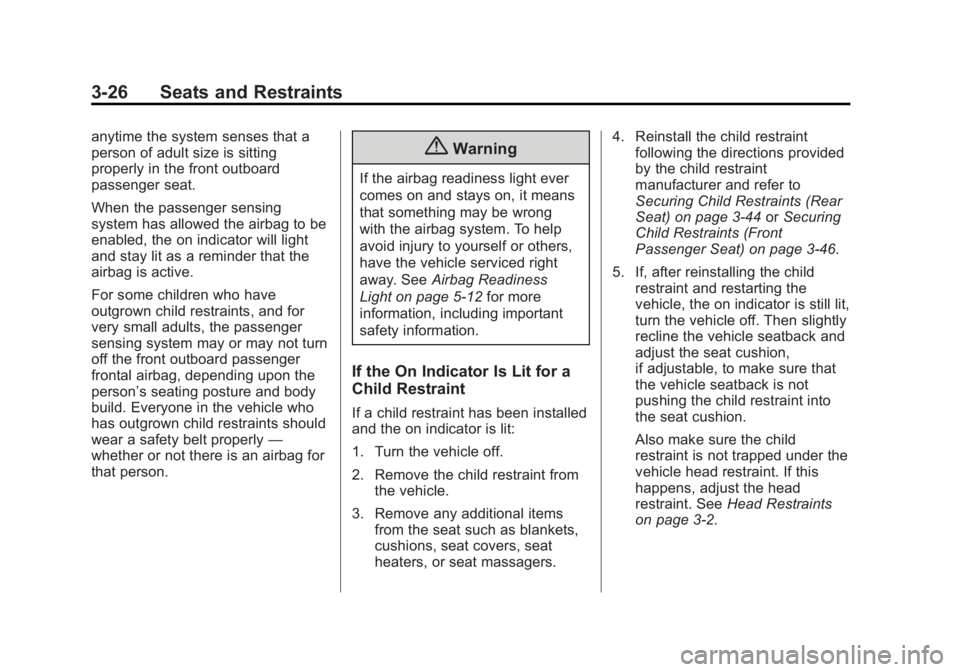 CHEVROLET CAPTIVA SPORT 2014 Repair Manual Black plate (26,1)Chevrolet Captiva Sport Owner Manual (GMNA-Localizing-U.S./Mexico-
6014141) - 2014 - crc - 8/13/13
3-26 Seats and Restraints
anytime the system senses that a
person of adult size is 