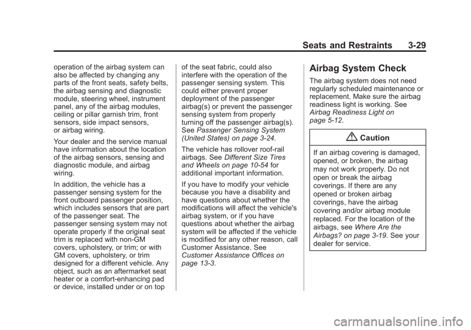 CHEVROLET CAPTIVA SPORT 2014 Manual PDF Black plate (29,1)Chevrolet Captiva Sport Owner Manual (GMNA-Localizing-U.S./Mexico-
6014141) - 2014 - crc - 8/13/13
Seats and Restraints 3-29
operation of the airbag system can
also be affected by ch CHEVROLET CAPTIVA SPORT 2014 Manual PDF Black plate (29,1)Chevrolet Captiva Sport Owner Manual (GMNA-Localizing-U.S./Mexico-
6014141) - 2014 - crc - 8/13/13
Seats and Restraints 3-29
operation of the airbag system can
also be affected by ch