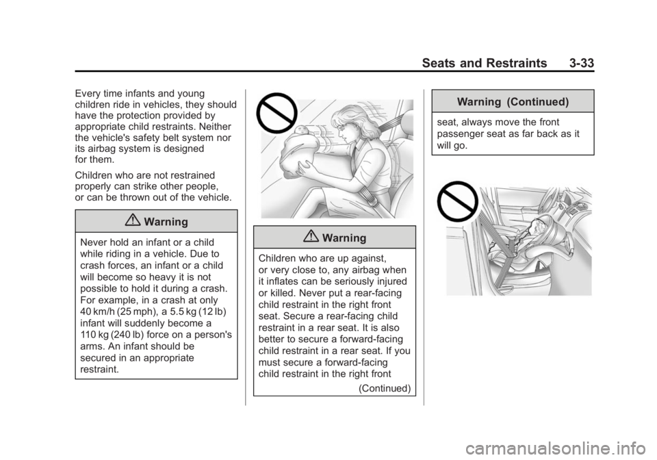 CHEVROLET CAPTIVA SPORT 2014 Manual PDF Black plate (33,1)Chevrolet Captiva Sport Owner Manual (GMNA-Localizing-U.S./Mexico-
6014141) - 2014 - crc - 8/13/13
Seats and Restraints 3-33
Every time infants and young
children ride in vehicles, t CHEVROLET CAPTIVA SPORT 2014 Manual PDF Black plate (33,1)Chevrolet Captiva Sport Owner Manual (GMNA-Localizing-U.S./Mexico-
6014141) - 2014 - crc - 8/13/13
Seats and Restraints 3-33
Every time infants and young
children ride in vehicles, t